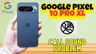 Проблема со звуком вызова на Google Pixel 10 Pro XL | Устранение неполадок с динамиком