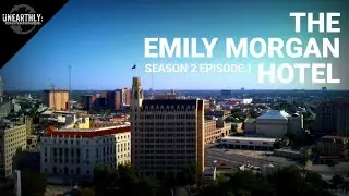 S2 EP 1 &bull; The Haunted Emily Morgan Hotel &bull; Unearthly: History & Paranormal Investigation