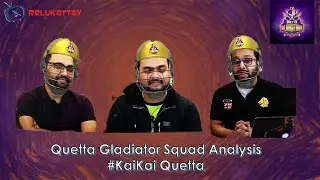 PSL 2019 &ndash; Quetta Gladiators Squad Analysis &ndash; Kai Kai Quetta - Relukattay EP7