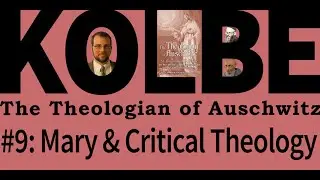 Mary and Critical Theology - Kolbe Seminar 9