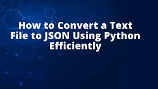 How to Convert a Text File to JSON Using Python Efficiently