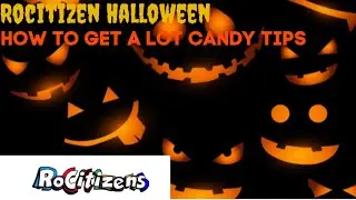 How to get A lot of candy Tips (Rocitizens Halloween)