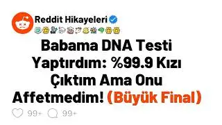 Babama DNA Testi Yaptırdım: %99.9 Kızı Çıktım Ama Onu Affetmedim! (Büyük Final)