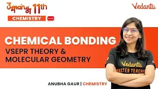 Chemical Bonding | VSEPR Theory & Molecular Geometry | Class 11 Chemistry|Anubha Ma'am |Vedantu Math