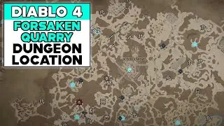 DIABLO 4 FORSAKEN QUARRY DUNGEON LOCATION