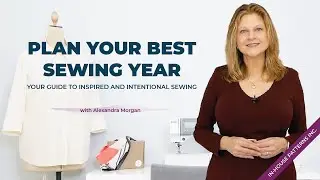 Plan Your Best Sewing Year: Your Guide to Inspired and Intentional Sewing