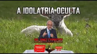 A Idolatria Oculta Pr. Diniz Cypreste