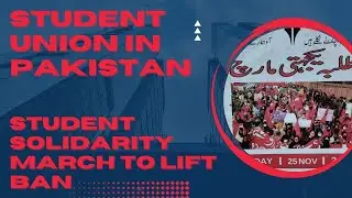 Student Union in Pakistan | Student Solidarity March to lift Ban | Allow Election Contest