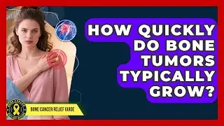 How Quickly Do Bone Tumors Typically Grow? | Test News