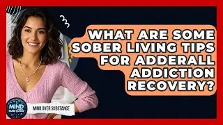 What Are Some Sober Living Tips For Adderall Addiction Recovery? - Mind Over Substance