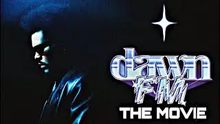 DAWN FM - THE MOVIE [The complete narrative of the music videos turned into a film ]