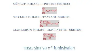 #5.| Qüvvət, Teylor və Makleron sıraları.  ( Power, Taylor and Maclaurin series). Sinx, cosx və e^x.