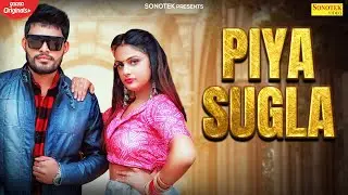 Piya Sugla | Parveen Redhu , Priya Soni | New Haryanvi Songs Haryanavi 2022 | Sonotek Video