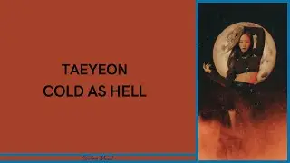 TAEYEON - COLD AS HELL LYRICS