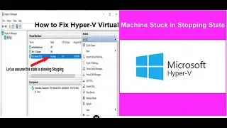 How to Fix Hyper-V Virtual Machine Stuck in Stopping State