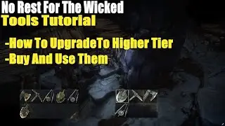 No Rest For The Wicked, Tools Tutorial,How To UpgradeTo Higher Tier,Buy And Use Them