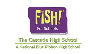The FISH! Philosophy & &ldquo;The&rdquo; Cascade High School: A National Blue Ribbon School