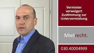 Untervermietung - Vermieter verweigert die Zustimmung | Fachanwalt Alexander Bredereck