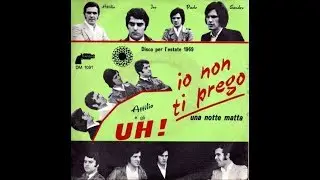 Io Non Ti Prego - Attilio & Gli Uh!