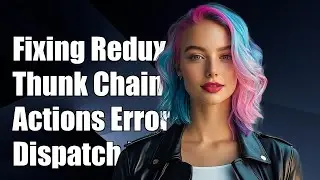 Fixing Redux-Thunk Chaining Actions: Resolving 'dispatch(...) is not a function' Error