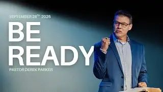 Be Ready | Pastor Derek Parker 