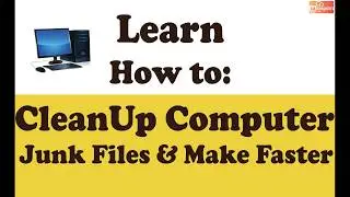 How To: CleanUp Computer Junk files & Make Faster