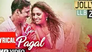 GO PAGAL Full Video Song | Jolly LLB 2 | Holi Special | Akshay Kumar