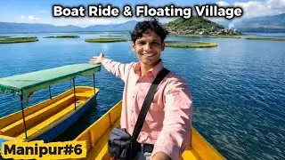Life on Loktak Lake | World&rsquo;s Floating Islands | Boat Ride & Floating Village | Manipur