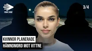KVINNOR PLANERADE H&Auml;MNDMORD MOT VITTNE | DEL 3/4