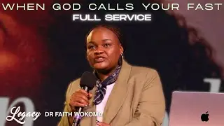 When God Calls your Fast! (FULL SERVICE) | Dr. Faith Wokoma | Legacy Center Church