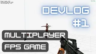 Making a Multiplayer FPS Game - Devlog #1