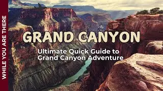 Ultimate Quick Guide to Grand Canyon Adventure