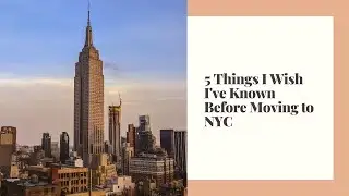 5 Things I Wish I've Known Before Moving To NYC