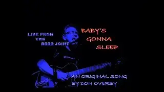 *** BABY'S GONNA SLEEP - REDUX  ***  LIVE FROM THE BEER JOINT