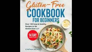Gluten-Free Cookbook for Beginners: Over 100 Easy & Healthy Recipes to Go Gluten-Free with 14 Day