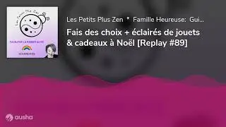 Fais des choix + éclairés de jouets & cadeaux à Noël [Replay #89]