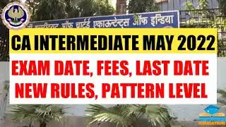 ICAI Announcement | CA Intermediate May 2022 Exam Date,Fees,Exam Form Last Date,Rules,Pattern Level