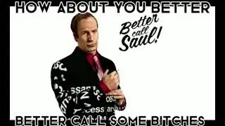 How about you better call some bitches?