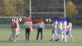 u19 Oslo Vikings vs V&aring;lerenga Trolls 14.10.18