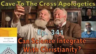 Can Science Integrate With Christianity? - Ep.341 -Scientism&Secularism-Importance Integrating-Part1