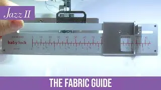 How to Use the Fabric Guide with the Baby Lock Jazz II