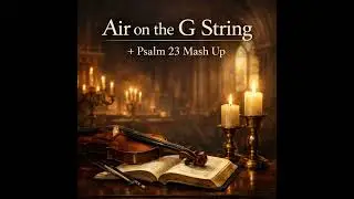Air on the G String + Psalm 23 Mash Up