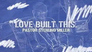 Pastor Sterling Miller: Love Built My Church