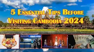 5 Essential Tips Before Visiting Cambodia 2024