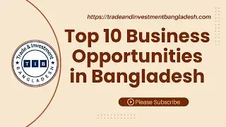 Top 10 Business Opportunities in Bangladesh