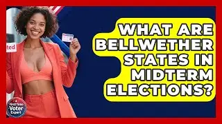 What Are Bellwether States In Midterm Elections? - First Time Voter Expert