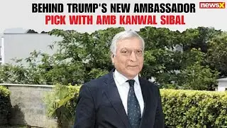 Kanwal Sibal on Trump Naming Sergio Gor as US Envoy to India and Its Diplomatic Impact | Exclusive