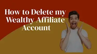 How to Delete my Wealthy Affiliate Account