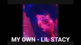 Lil Stacy - MY OWN - Prod @CapsCtrl - (Official Audio) (Uncompleted Track-Early Preview)