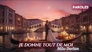 JE DONNE TOUT DE MOI – Milo Dorlan | Une Chanson d'Amour Inoubliable | Musique Romantique Française